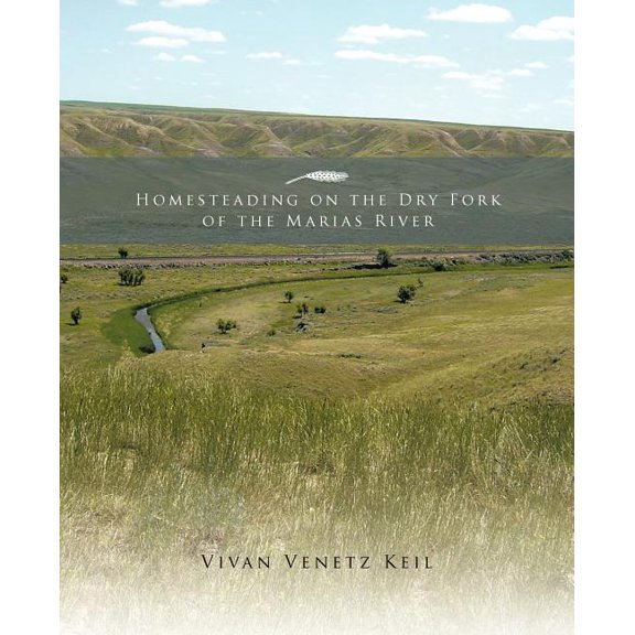 Homesteading on the Dry Fork of the Marias River (Paperback)
