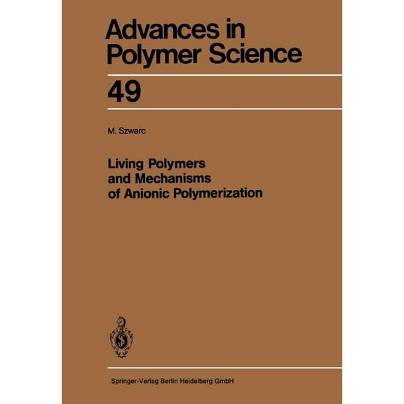 Advances in Polymer Science Living Polymers and Mechanisms of Anionic Polymerization, Book 49, (Paperback)