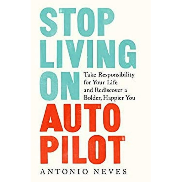 Pre-Owned Stop Living on Autopilot : Take Responsibility for Your Life and Rediscover a Bolder, Happier You 9780593136836