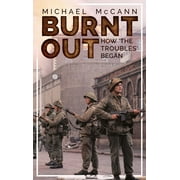 Burnt Out: How 'The Troubles' Began (Paperback)