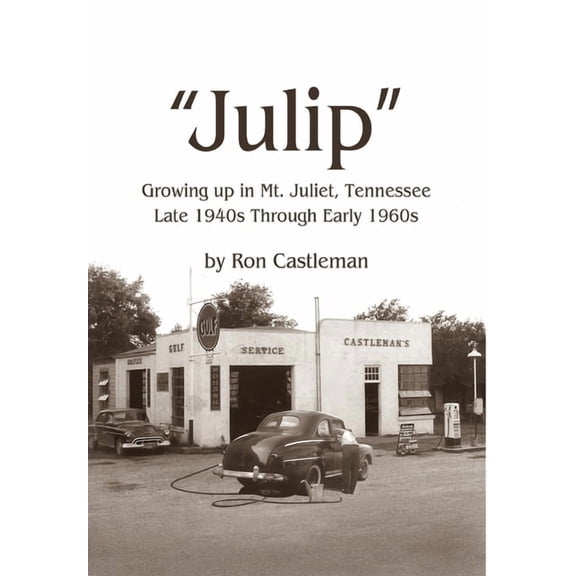 Julip: Growing Up in Mt. Juliet, Tennessee Late 1940s through Early 1960s, (Hardcover)