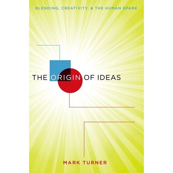 Origin of Ideas: Blending, Creativity, and the Human Spark, (Paperback)