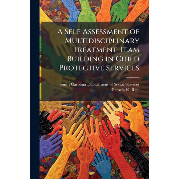 A Self Assessment of Multidisciplinary Treatment Team Building in Child Protective Services (Paperback)