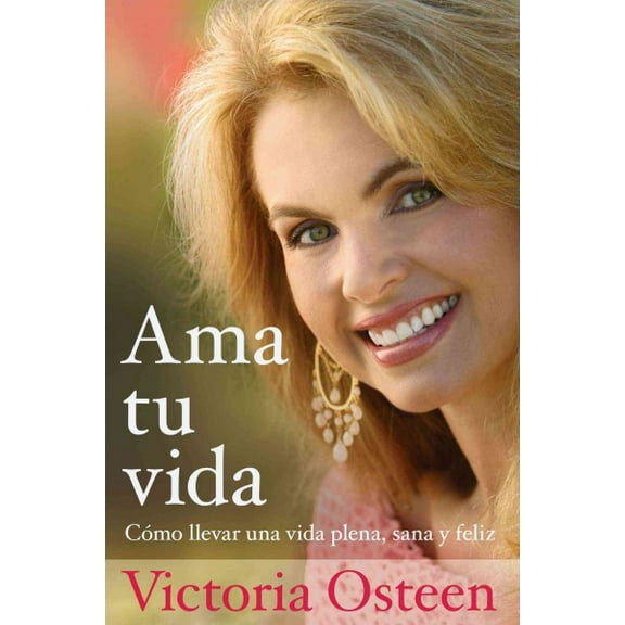 Ama tu vida : Como llevar una vida plena, sana y feliz (Paperback)