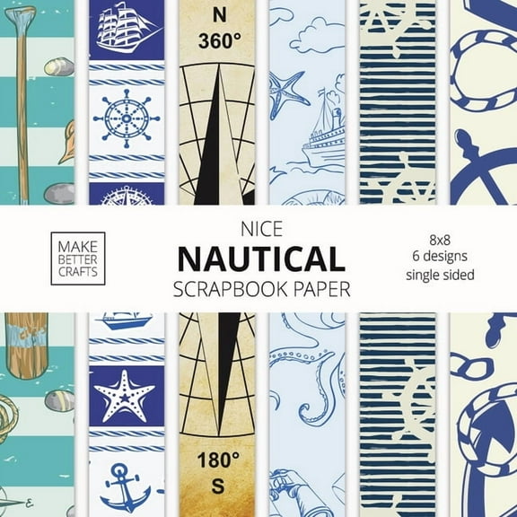 Nice Nautical Scrapbook Paper: 8x8 Nautical Art Designer Paper for Decorative Art, DIY Projects, Homemade Crafts, Cute A, (Paperback)