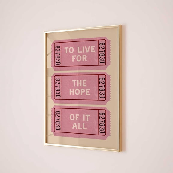 To Live For The Hope Of It All Wall Art Print, Pink Ticket Decor