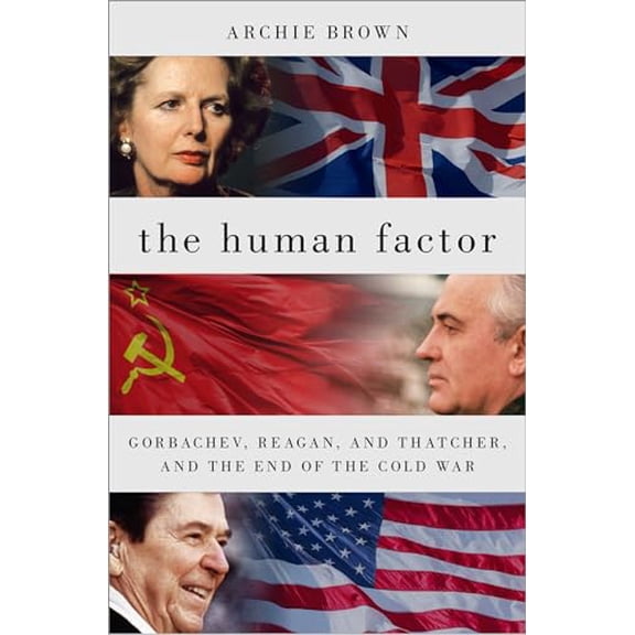 Pre-Owned The Human Factor: Gorbachev, Reagan, and Thatcher, and the End of the Cold War, 9780197635094, 0197635091, Paperback, Reprint edition