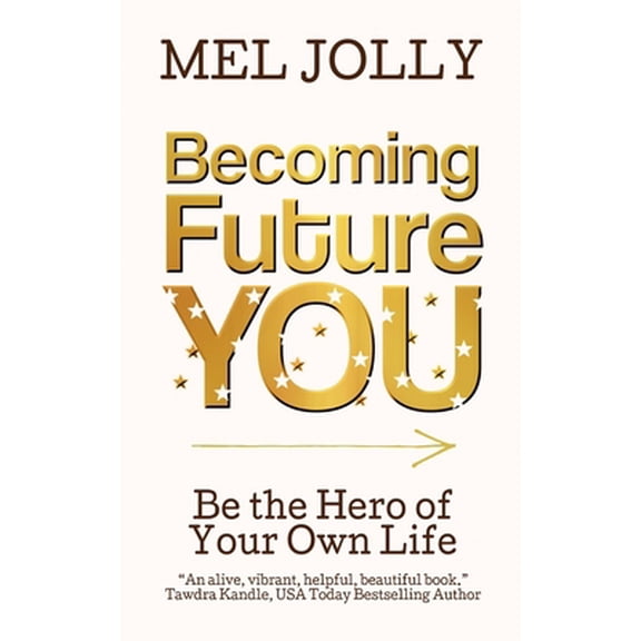 Pre-Owned Becoming Future You: Be the Hero of Your Own Life (Paperback) 1737939819 9781737939818