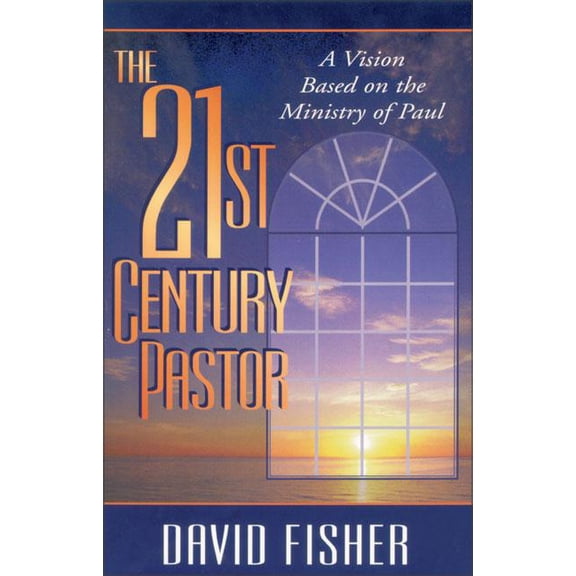 21st Century Pastor: A Vision Based on the Ministry of Paul, (Paperback)