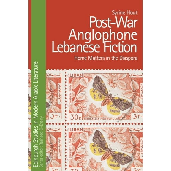 Edinburgh Studies in Modern Arabic Liter Post-War Anglophone Lebanese Fiction: Home Matters in the Diaspora, (Paperback)