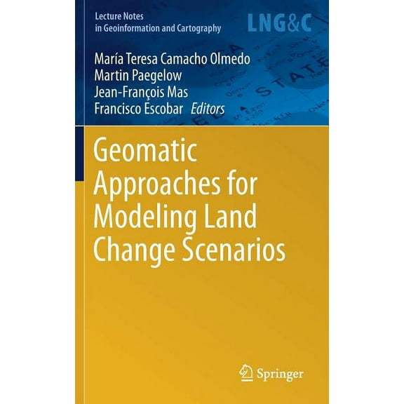 Lecture Notes in Geoinformation and Cart Geomatic Approaches for Modeling Land Change Scenarios, (Hardcover)