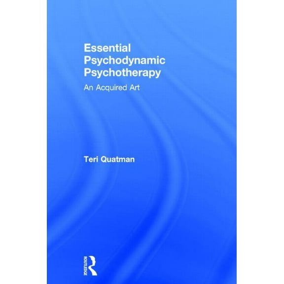 Essential Psychodynamic Psychotherapy: An Acquired Art, (Hardcover)