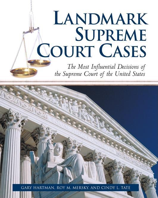 Landmark Supreme Court Cases The Most Influential Decisions Of The Supreme Court Of The United