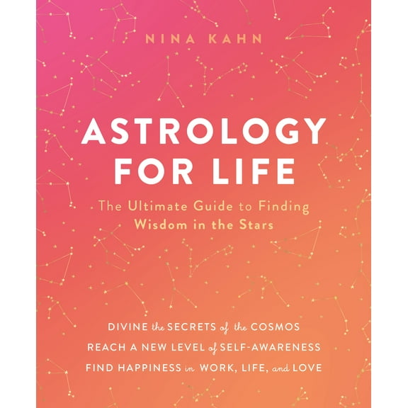 Astrology for Life : The Ultimate Guide to Finding Wisdom in the Stars (Hardcover)