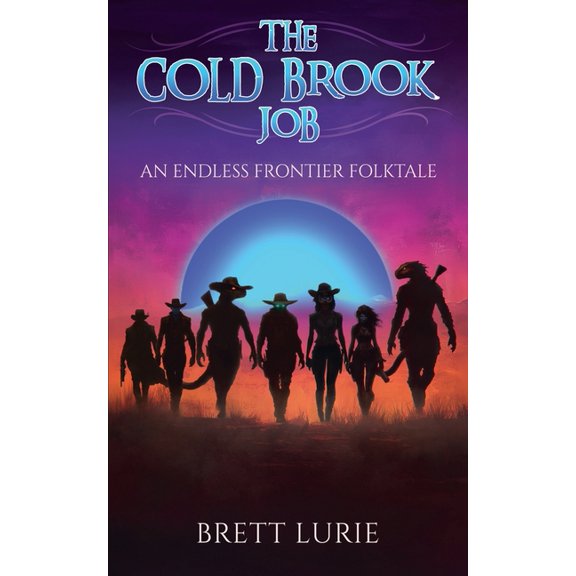 Endless Frontier The Cold Brook Job: An Endless Frontier Folktale, Book 0, (Paperback)