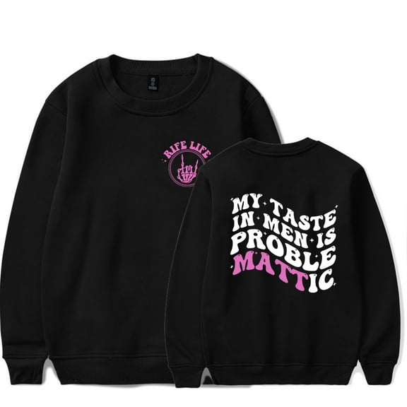 Matt Rife Crew Neck Sweatshirt My Taste In Men Is Problem Popular Graphic Print Crew Neck Unisex Trendy Casual Streetwear Sweatshirt
