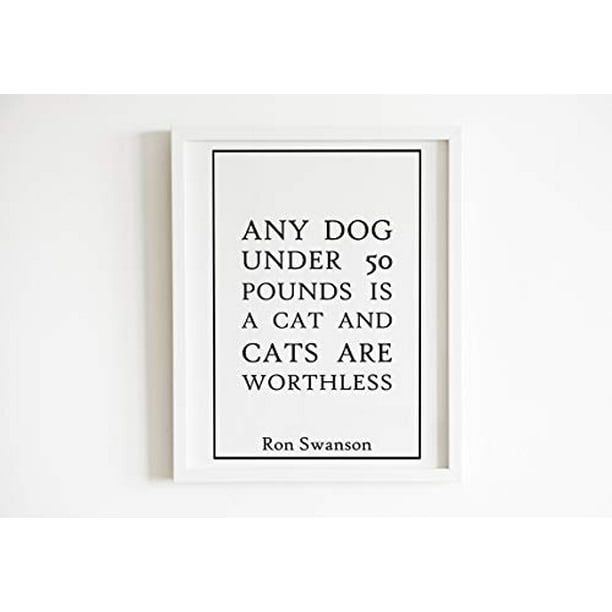 Ron Swanson Dog Quote Ron Swanson - Any Dog 6 X 4 In | Quote Definition - Wall Décor Art Prints–  Kitchen Or Nursery Wall Art – Premium Paper With Hd Printing – Frame And  Mount Not Included - Walmart.com
