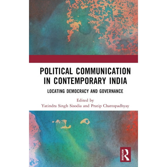 Political Communication in Contemporary India: Locating Democracy and Governance, (Hardcover)
