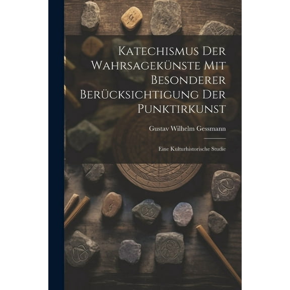 Katechismus Der WahrsagekÃ¼nste Mit Besonderer BerÃ¼cksichtigung Der Punktirkunst: Eine Kulturhistorische Studie, (Paperback)
