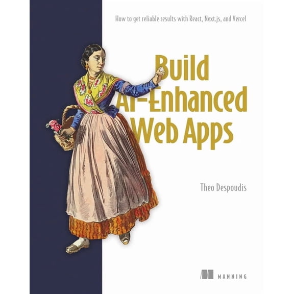 Build Ai-Enhanced Web Apps: How to Get Reliable Results with React, Next.Js, and Vercel, (Paperback)
