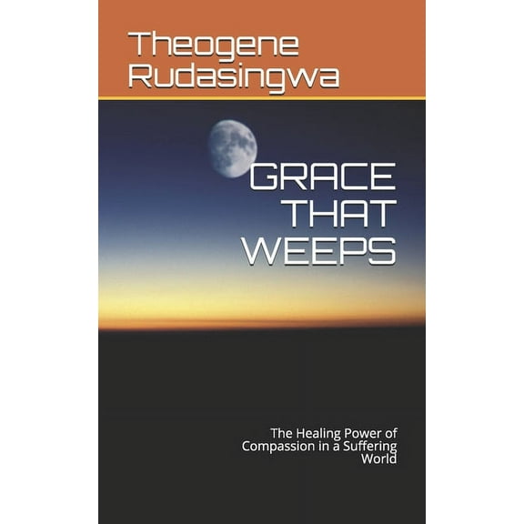 Grace That Weeps: The Healing Power of Compassion in a Suffering World (Paperback)