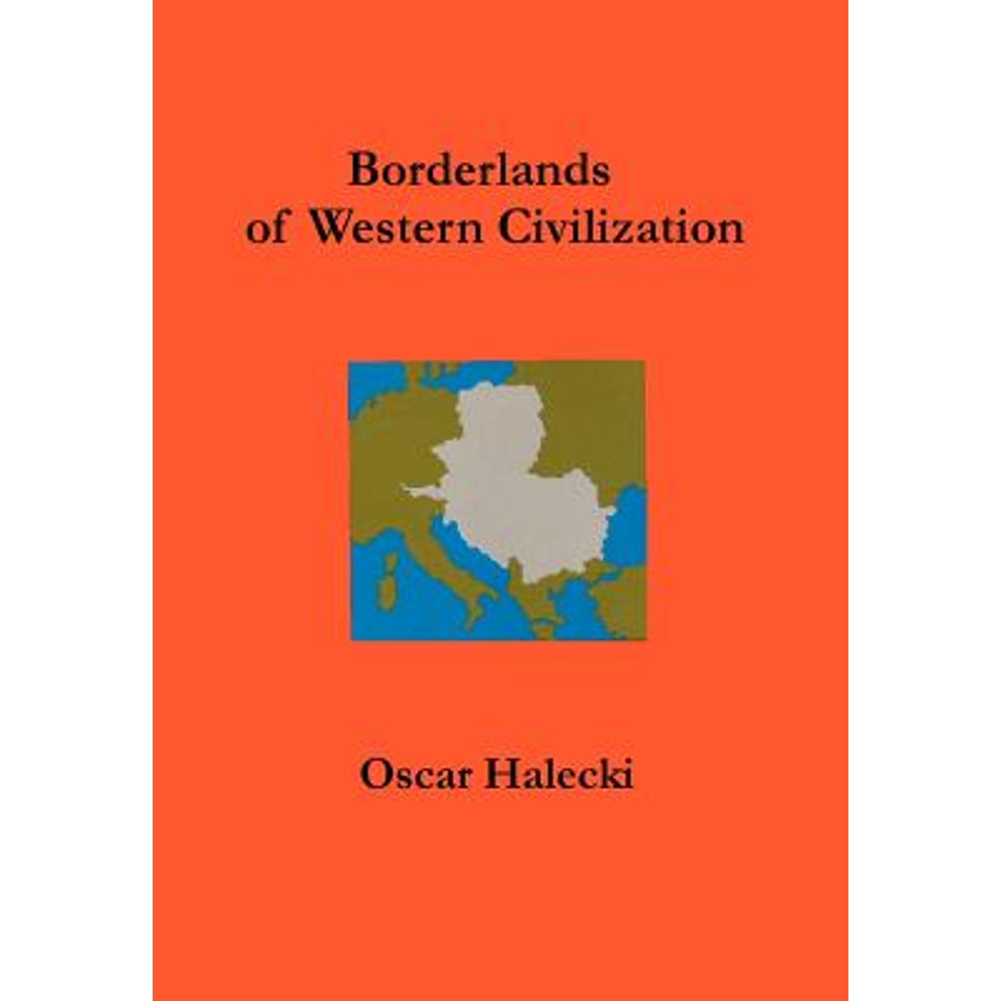 Borderlands of Western Civilization : A History of East Central Europe