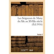 Histoire: Les Seigneurs de Maisy Du XIE Au Xviiie Sicle, (Paperback)
