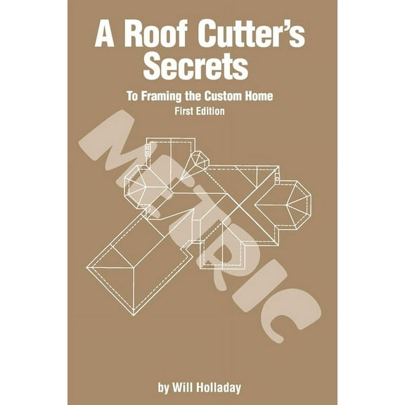 A Roof Cutter's Secrets to Framing the Custom Home - Metric, (Paperback)