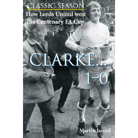 How Leeds United won the Centenary FA Cup: Clarke...1-0 -
