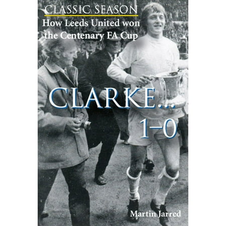 1985 Fa Cup - How Leeds United won the Centenary FA Cup: Clarke...1-0 - eBook