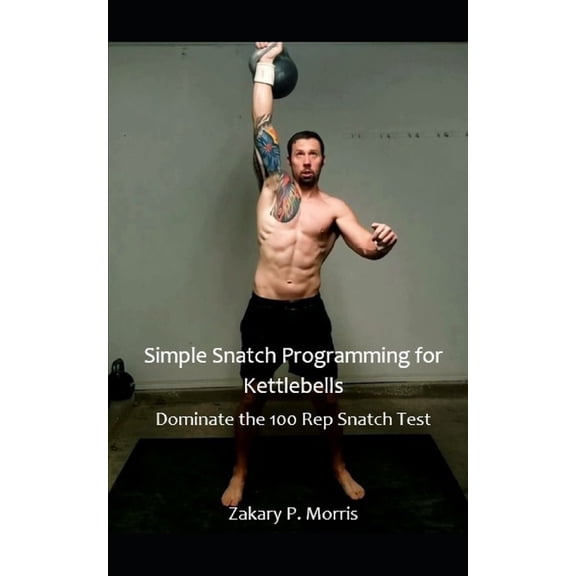 Simple Snatch Programming for Kettlebells: Dominate the 100 Rep Snatch Test