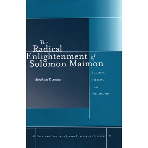 Pre-Owned The Radical Enlightenment of Solomon Maimon: Judaism, Heresy, and Philosophy (Hardcover) 0804751366 9780804751360
