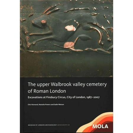 The Upper Walbrook Valley Cemetery of Roman London: Excavations at Finsbury Circus, City of London, 1987-2007