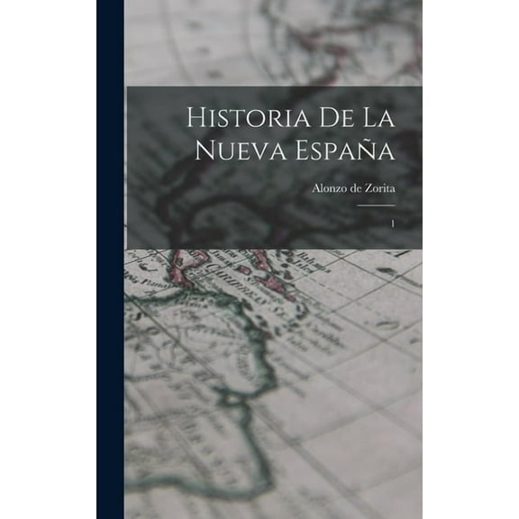 Historia de la Nueva España : 1 (Hardcover)