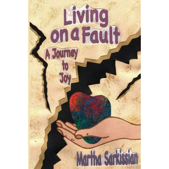 Living On A Fault: A Journey to Joy  Paperback  Martha Sarkissian