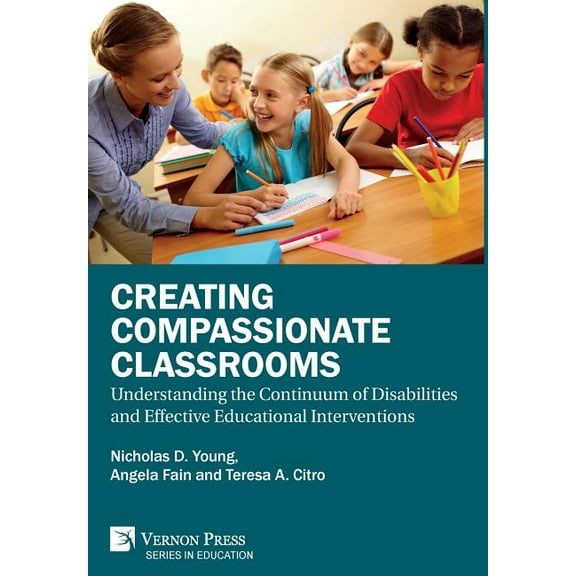 Education Creating Compassionate Classrooms: Understanding the Continuum of Disabilities and Effective Educational Interventions, (Hardcover)