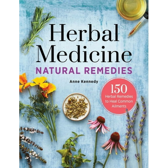 Herbal Medicine Natural Remedies: 150 Herbal Remedies to Heal Common Ailments, (Hardcover)