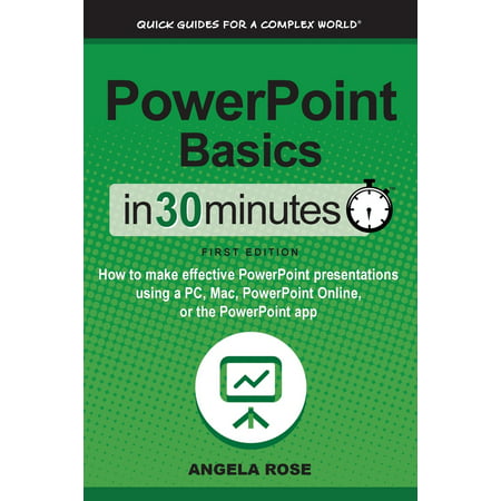 PowerPoint Basics In 30 Minutes: How to make effective PowerPoint presentations using a PC, Mac, PowerPoint Online, or the PowerPoint app (Best Metronome App For Mac)