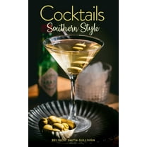 Cocktails, Southern Style: Pours, Drinks, Sips, and Bites, (Hardcover)