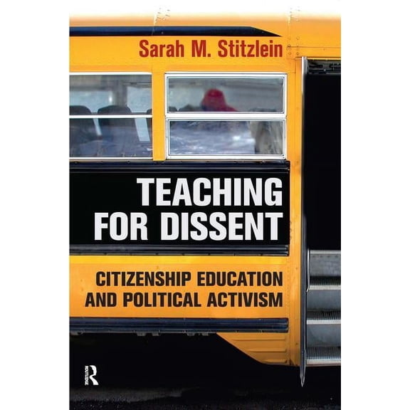 Teaching for Dissent: Citizenship Education and Political Activism, (Hardcover)
