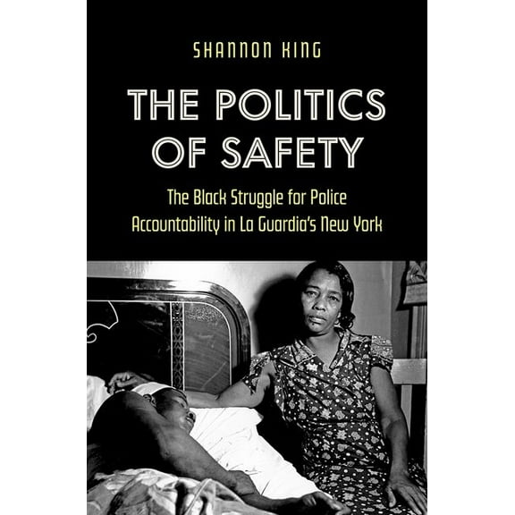 The Politics of Safety: The Black Struggle for Police Accountability in La Guardia's New York, (Paperback)