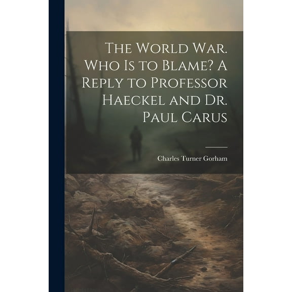 The World war. Who is to Blame? A Reply to Professor Haeckel and Dr. Paul Carus (Paperback)