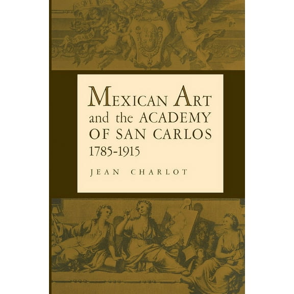 Texas Pan American Mexican Art and the Academy of San Carlos, 1785-1915, (Paperback)