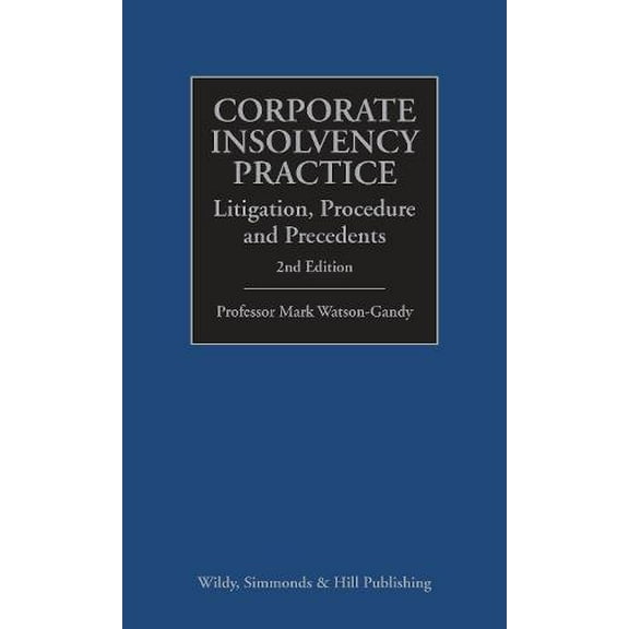 Corporate Insolvency Practice: Litigation, Procedure and Precede Mark Watson-Gandy (Hardcover)