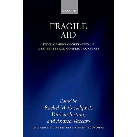 Wider Studies in Development Economics Fragile Aid: Development Cooperation in Weak States and Conflict Contexts, (Hardcover)