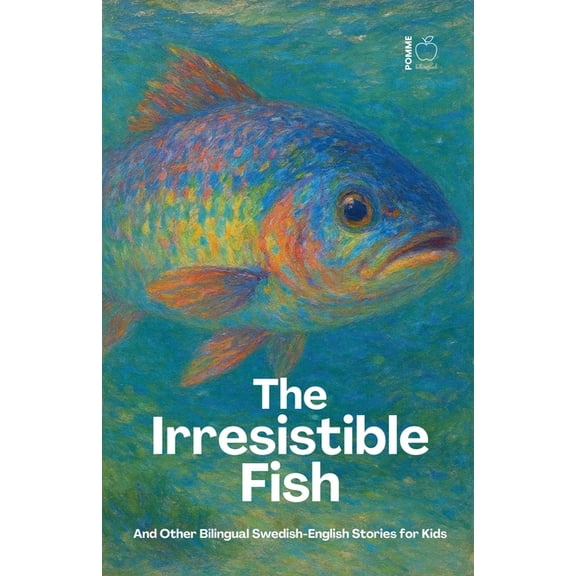 The Irresistible Fish And Other Bilingual Swedish-English Stories for Kids, (Paperback)