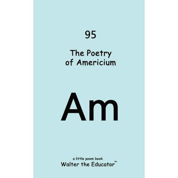Chemical Element Poetry Book The Poetry of Americium, (Paperback)