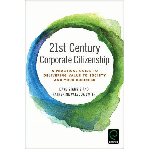 21st Century Corporate Citizenship: A Practical Guide to Delivering Value to Society and Your Business (Hardcover)