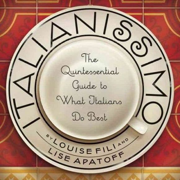 Pre-owned Italianissimo : The Quintessential Guide to What Italians Do Best, Hardcover by Fili, Louise; Apatoff, Lise, ISBN 1892145545, ISBN-13 9781892145543
