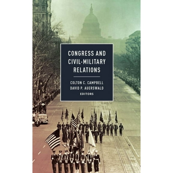 Congress and Civil-Military Relations, (Paperback)